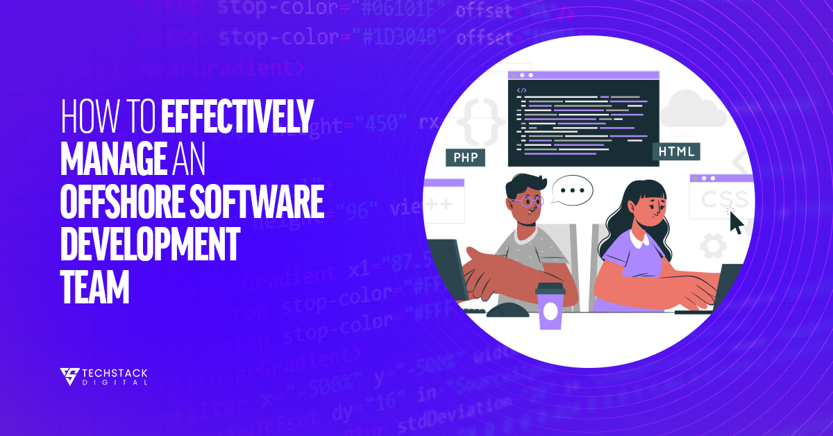 How to Manage an Offshore Software Development Team Effectively!