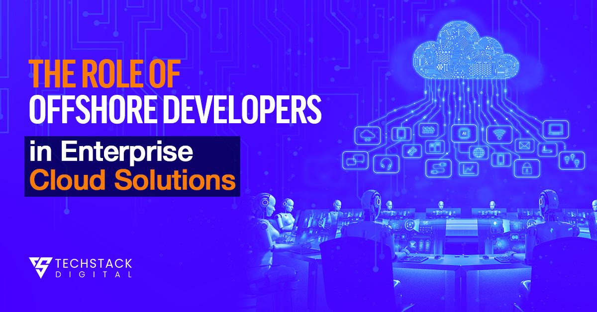 The Role of Offshore Developers in Enterprise Cloud Solutions