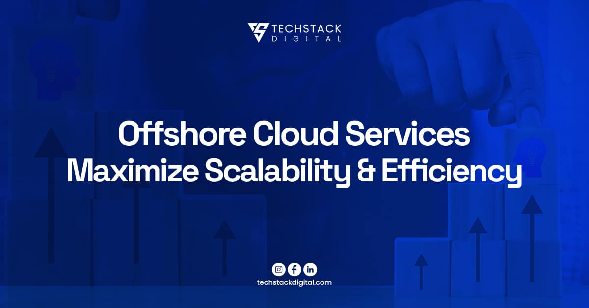 Offshore Cloud Services Maximize Scalability and Efficiency