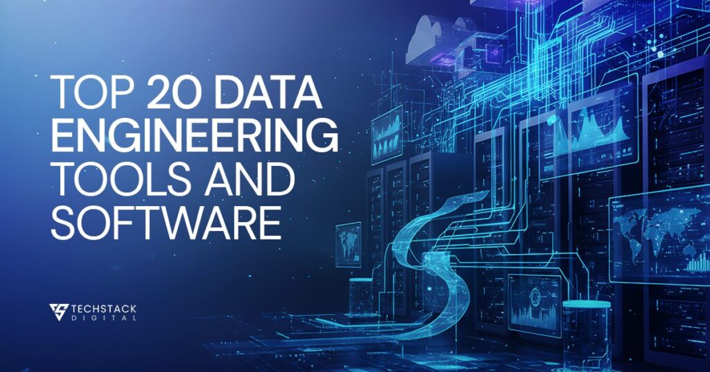 Top 20 Data Engineering Tools and Software - Techstack Digital