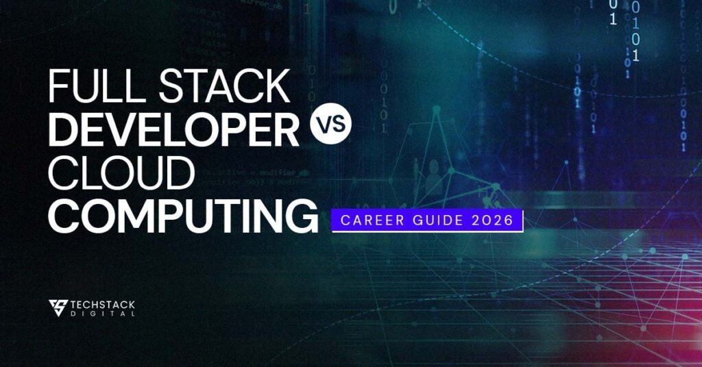 Full Stack Developer vs Cloud Computing - Techstack Digital