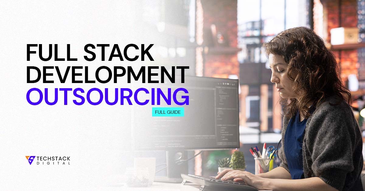 full stack development outsourcing full guide
